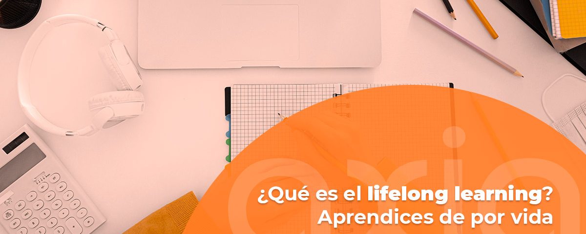 Qué es el lifelong learning. Aprendices de por vida