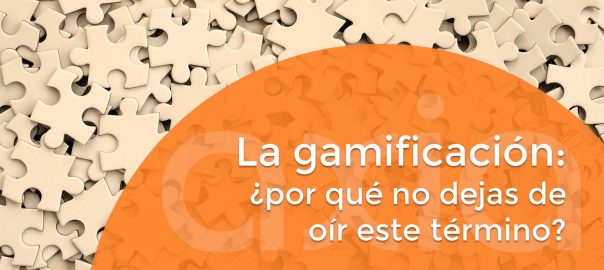 La gamificación: ¿por qué no dejas de oír este término?