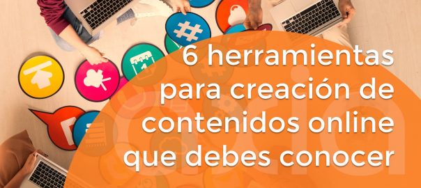 6 herramientas para creación de contenidos online que debes conocer