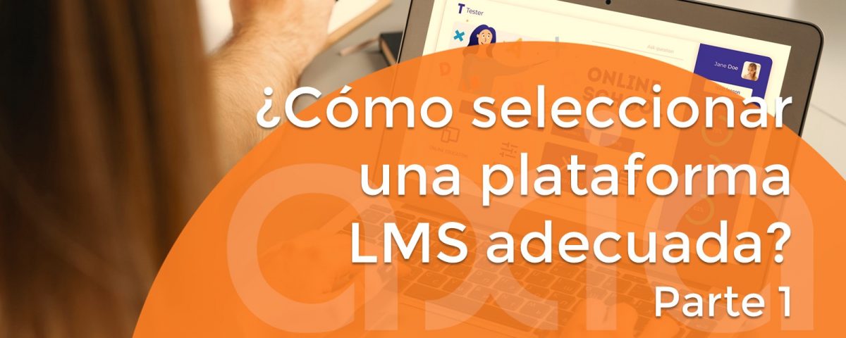 ¿Cómo seleccionar una plataforma LMS adecuada? (Parte 1)