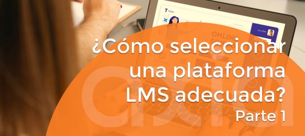 ¿Cómo seleccionar una plataforma LMS adecuada? (Parte 1)