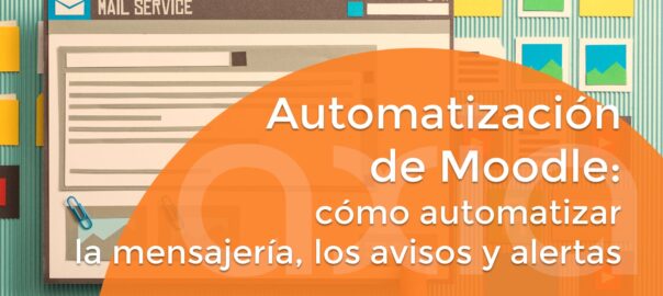 Automatización de Moodle: cómo automatizar la mensajería, los avisos y alertas
