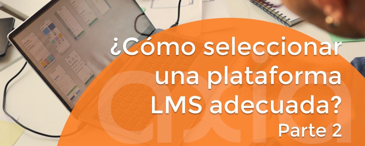 ¿Cómo seleccionar una plataforma LMS adecuada? (Parte 2)