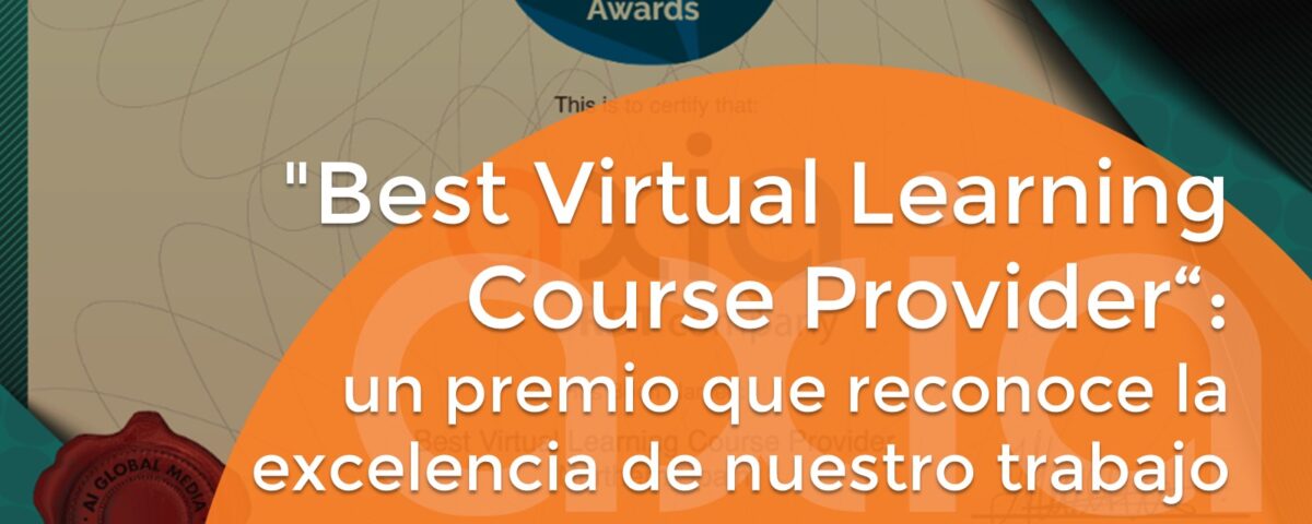 "Best Virtual Learning Course Provider“:un premio que reconoce la excelencia de nuestro trabajo