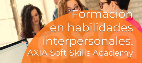 Formación en habilidades interpersonales. AXIA Soft Skills Academy