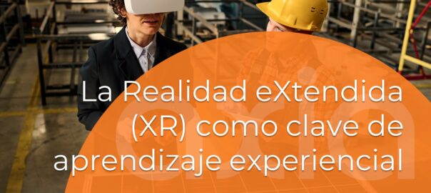 La Realidad eXtendida (XR) como clave de Aprendizaje eXperiencial