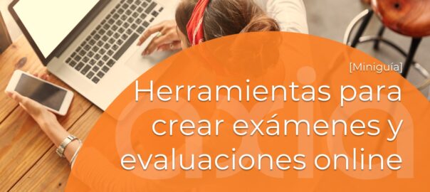 Herramientas para crear exámenes y evaluaciones online